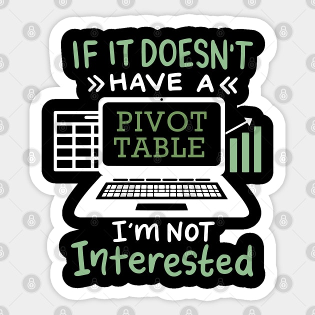 If It Doesn't Have A Pivot Table I'm Not Interested For Accountants Sticker by seiuwe